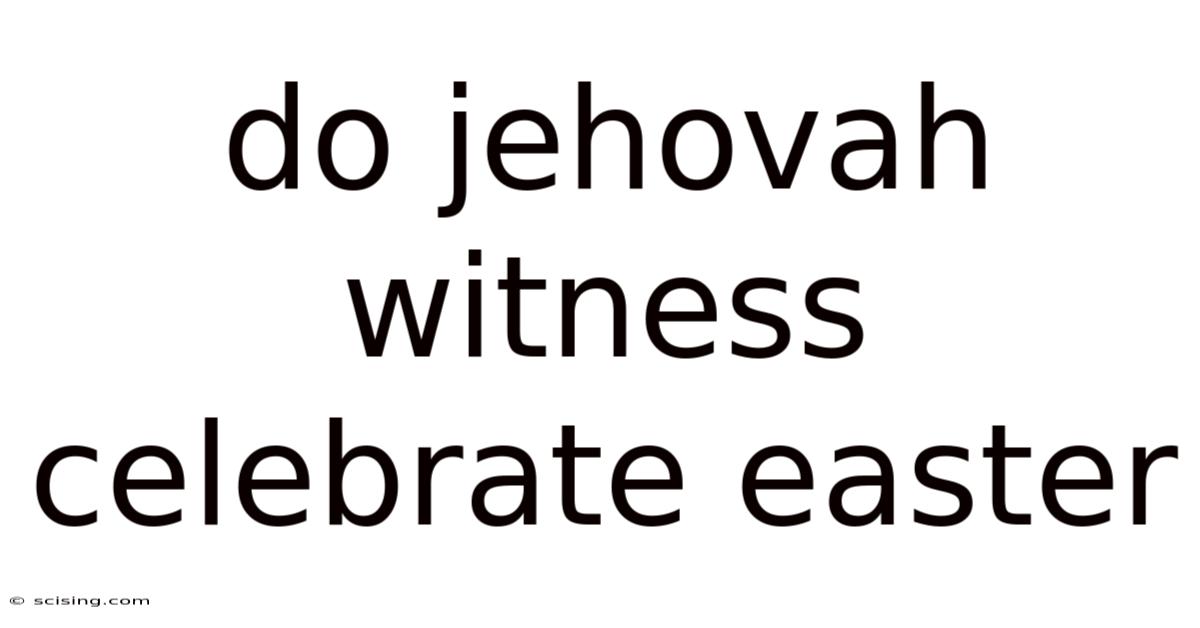 Do Jehovah Witness Celebrate Easter