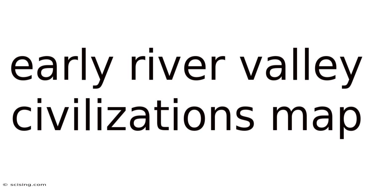 Early River Valley Civilizations Map