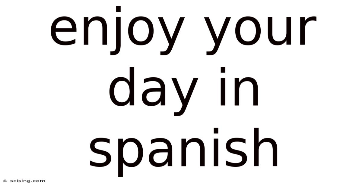 Enjoy Your Day In Spanish