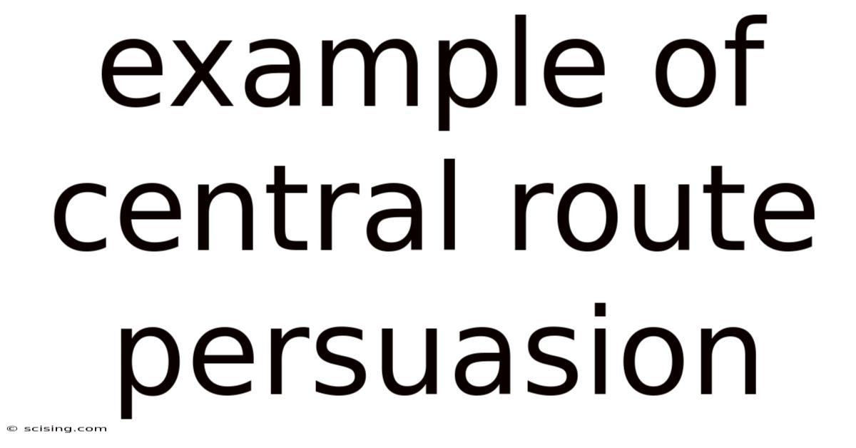 Example Of Central Route Persuasion
