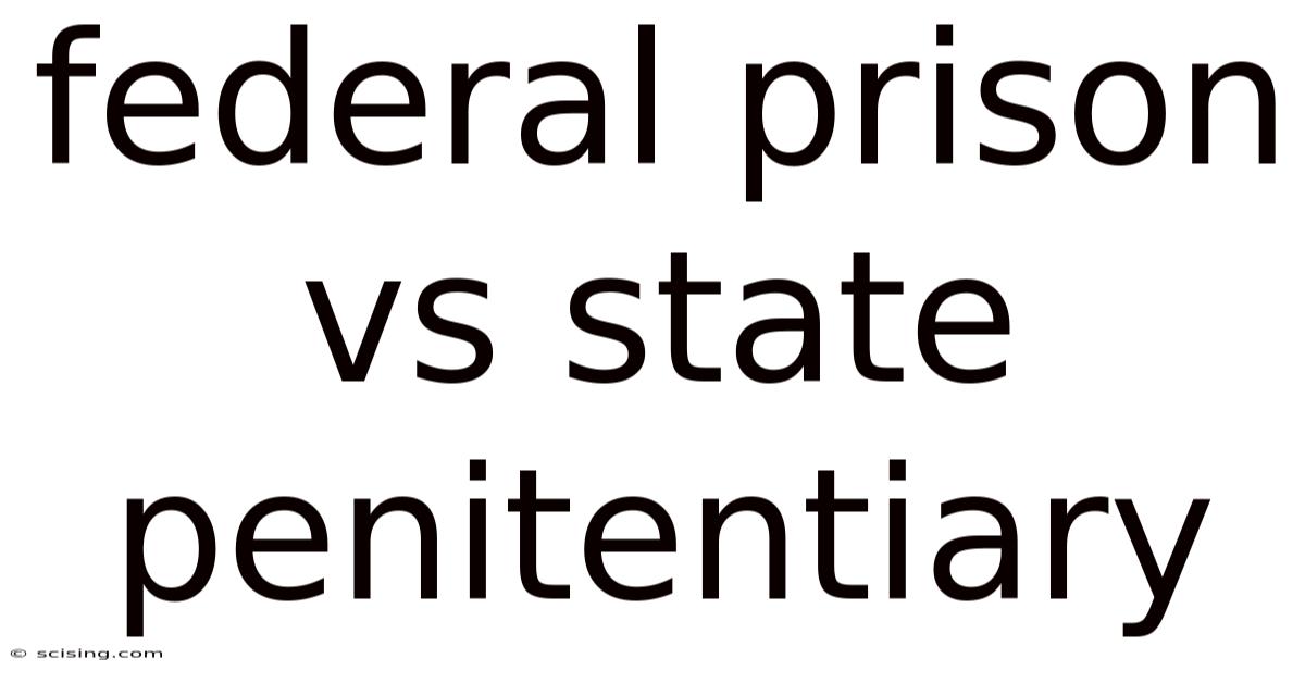 Federal Prison Vs State Penitentiary