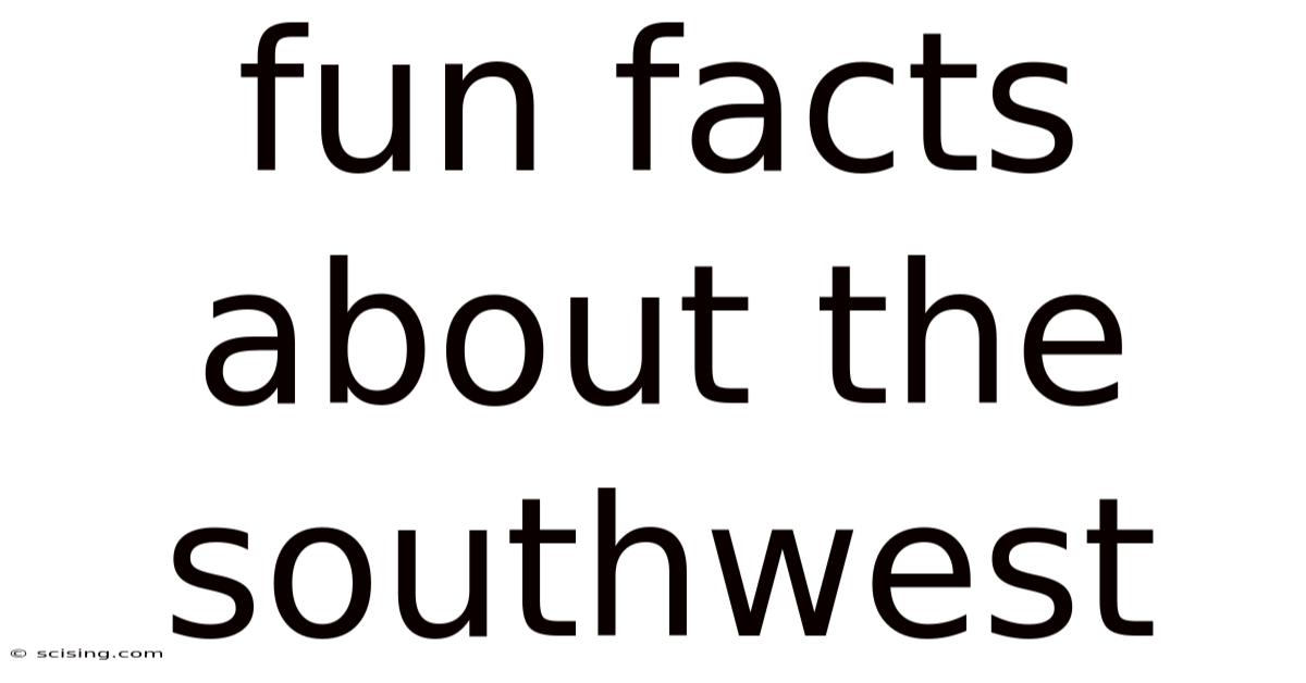 Fun Facts About The Southwest