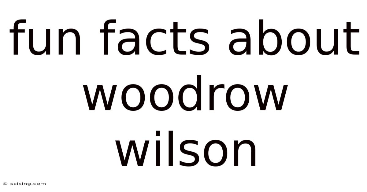Fun Facts About Woodrow Wilson
