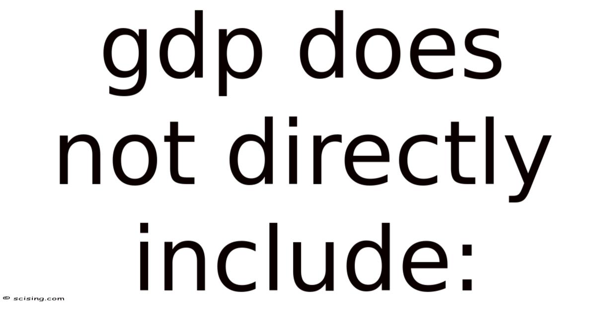 Gdp Does Not Directly Include: