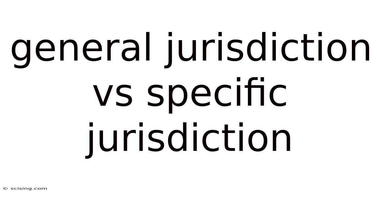 General Jurisdiction Vs Specific Jurisdiction