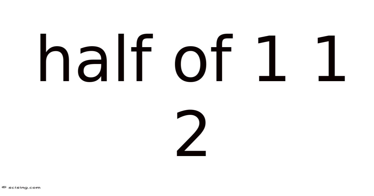 Half Of 1 1 2