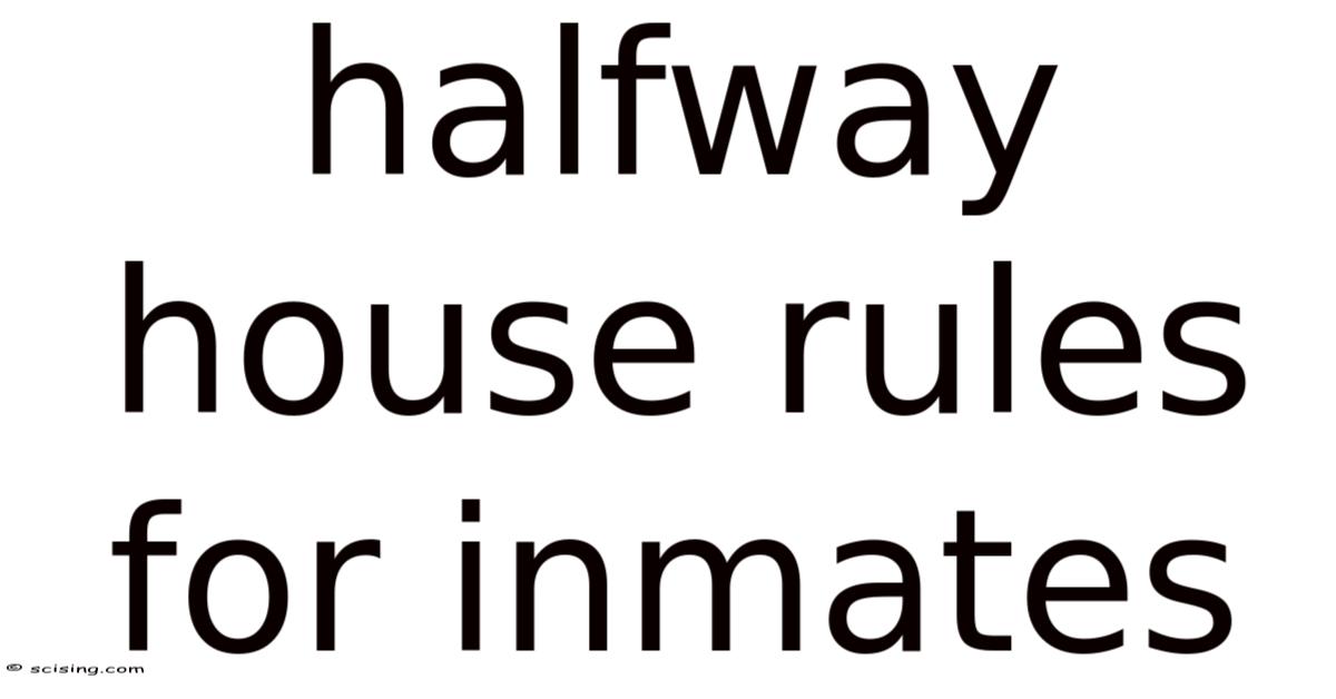 Rules For Inmates Halfway House Rules For Inmates