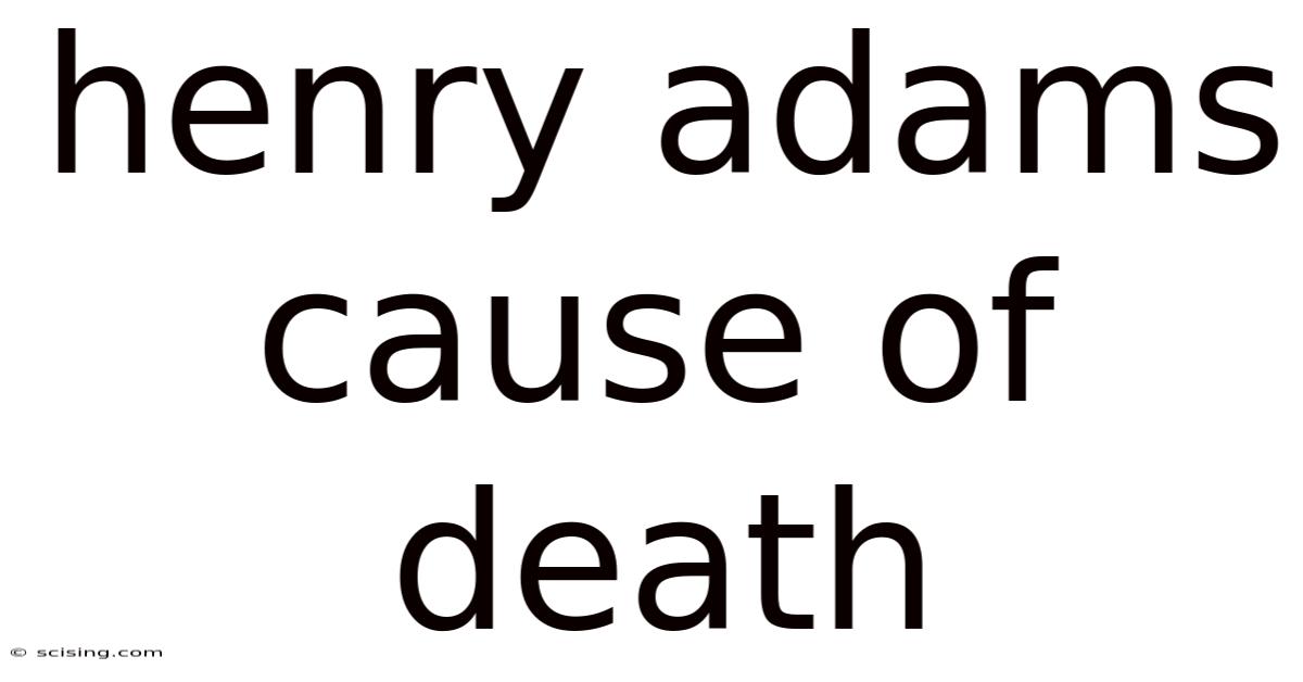 Henry Adams Cause Of Death
