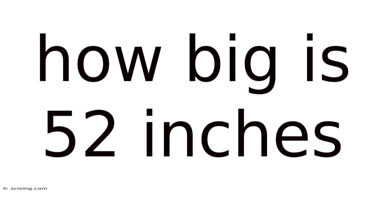 How Big Is 52 Inches