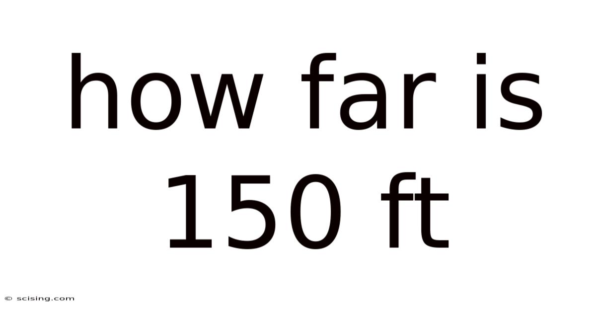 How Far Is 150 Ft