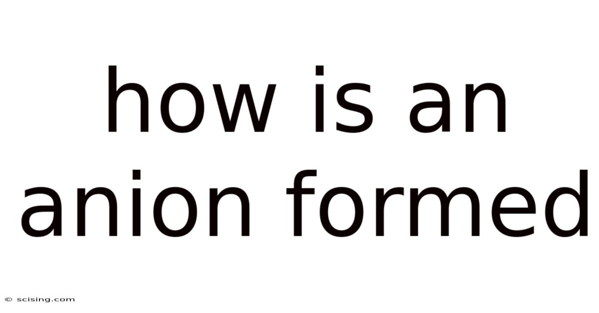 How Is An Anion Formed