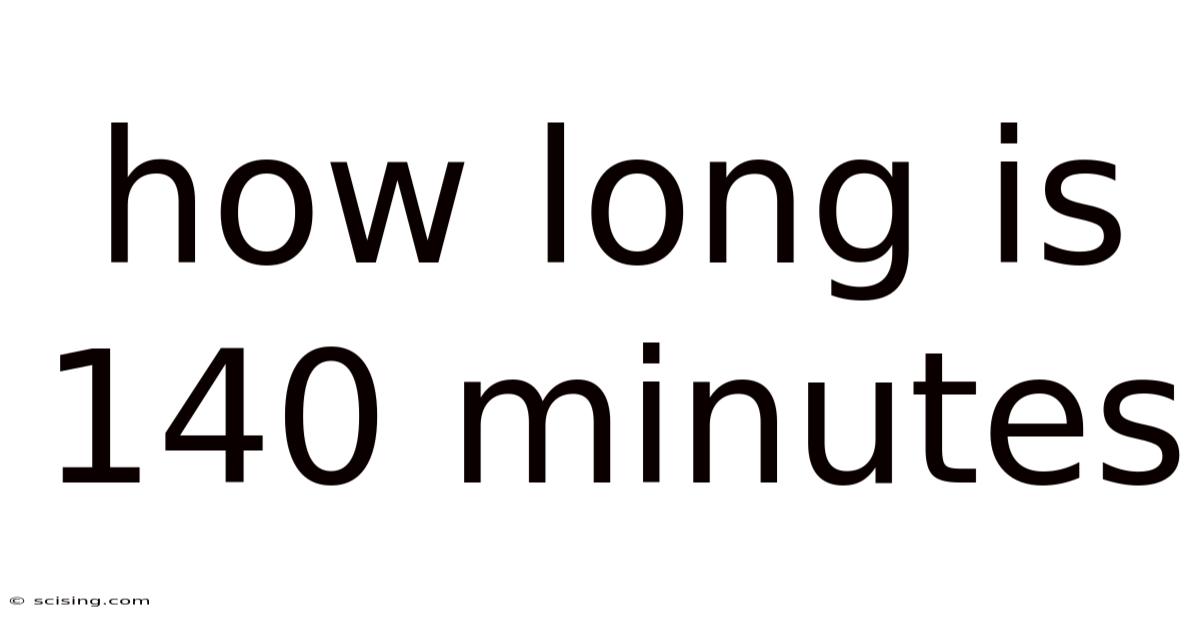 How Long Is 140 Minutes
