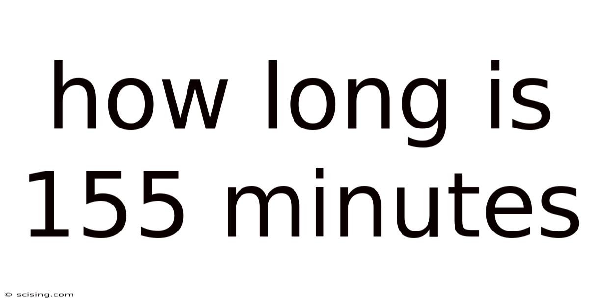 How Long Is 155 Minutes