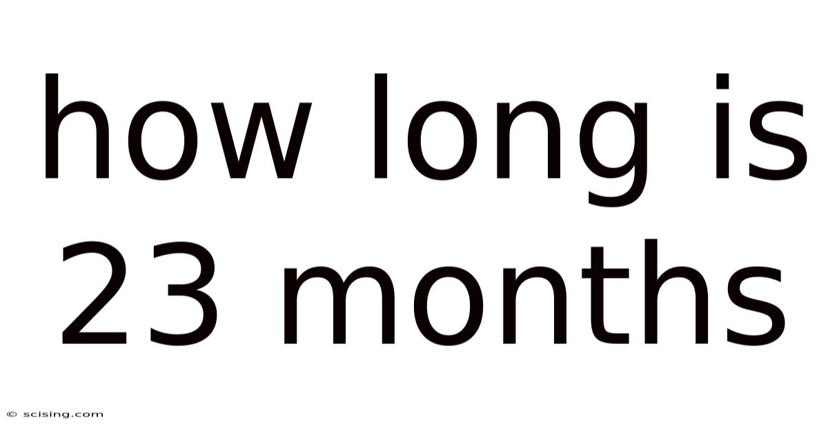 How Long Is 23 Months