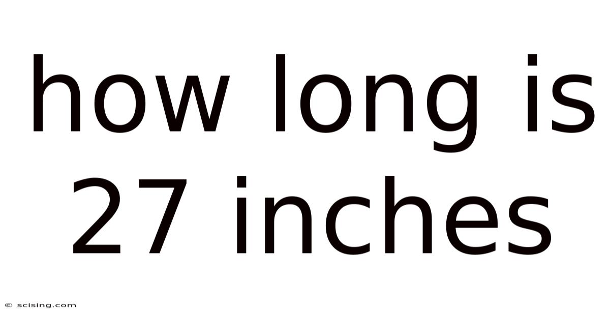 How Long Is 27 Inches