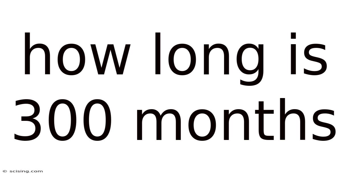 How Long Is 300 Months