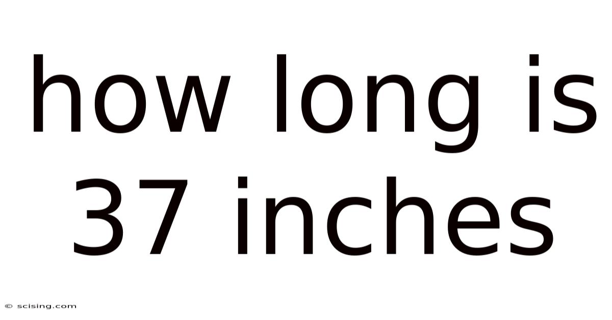 How Long Is 37 Inches