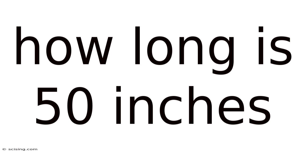 How Long Is 50 Inches