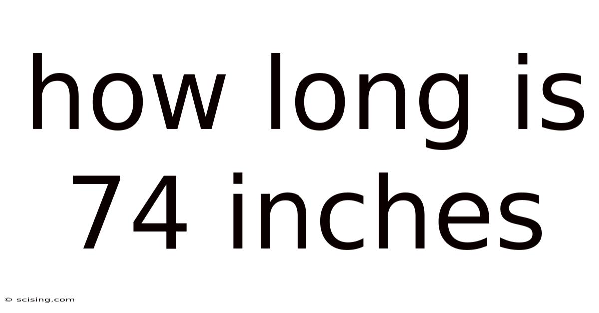 How Long Is 74 Inches