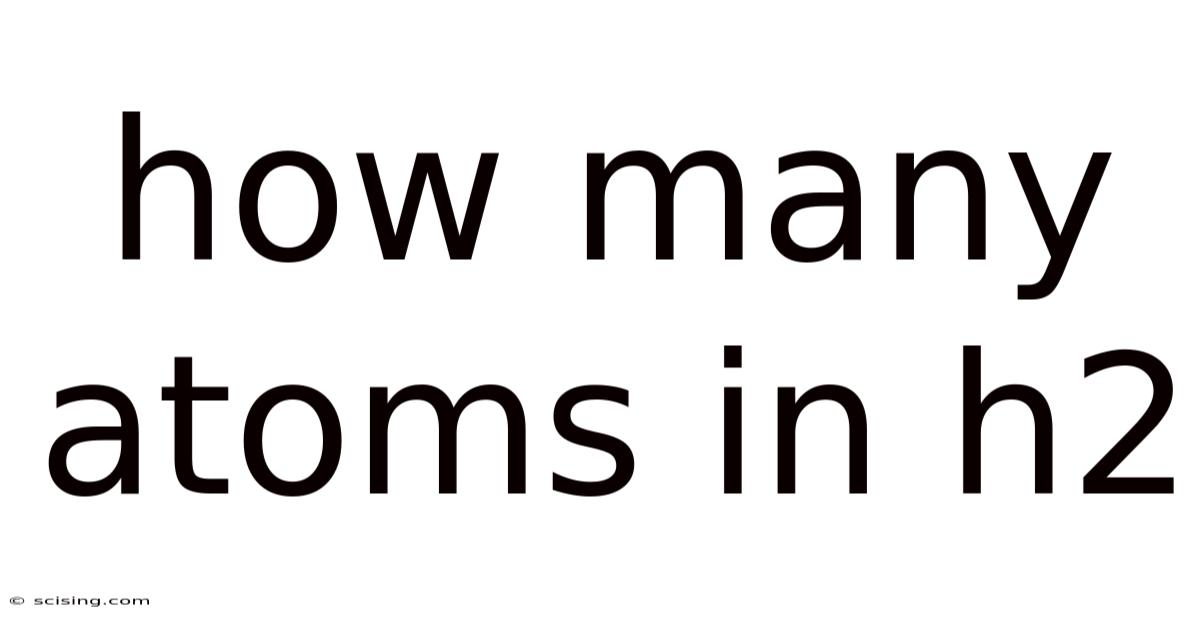 How Many Atoms In H2