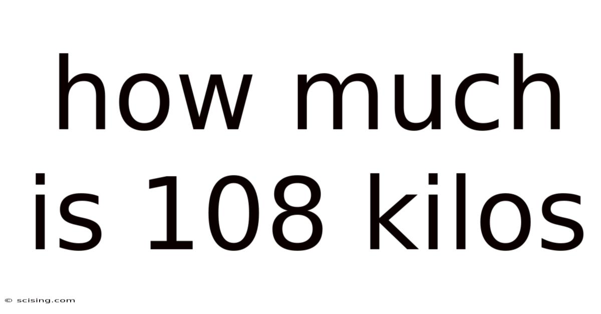 How Much Is 108 Kilos