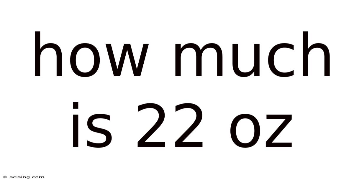How Much Is 22 Oz
