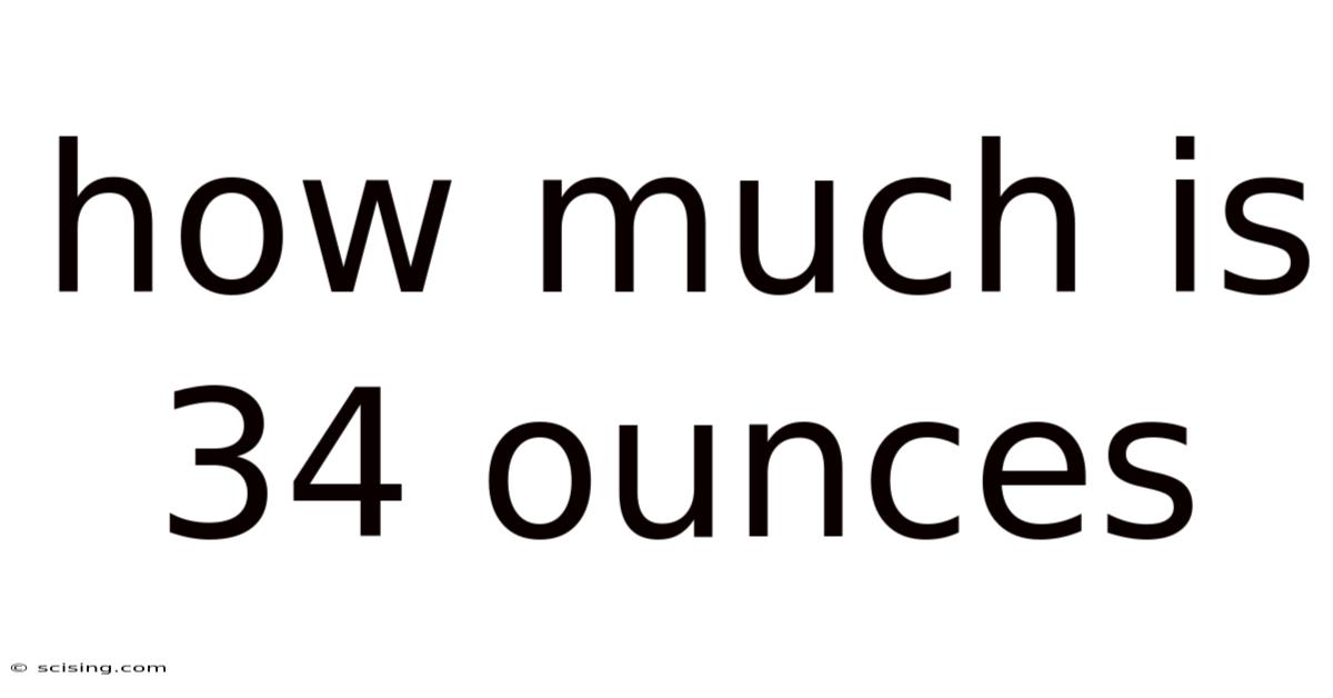How Much Is 34 Ounces
