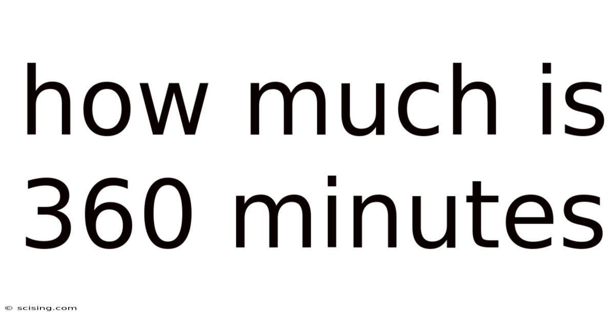 How Much Is 360 Minutes
