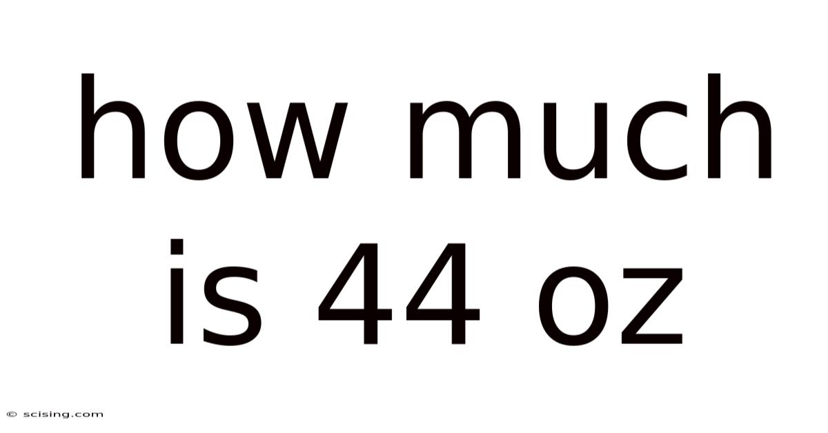 How Much Is 44 Oz