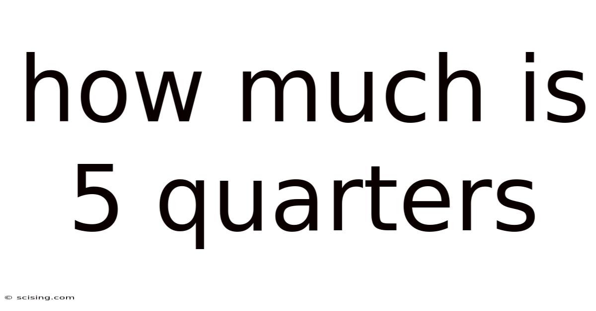 How Much Is 5 Quarters
