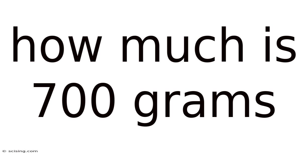 How Much Is 700 Grams