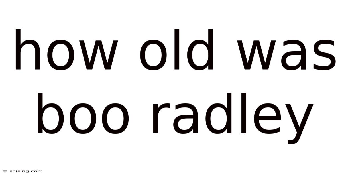 How Old Was Boo Radley