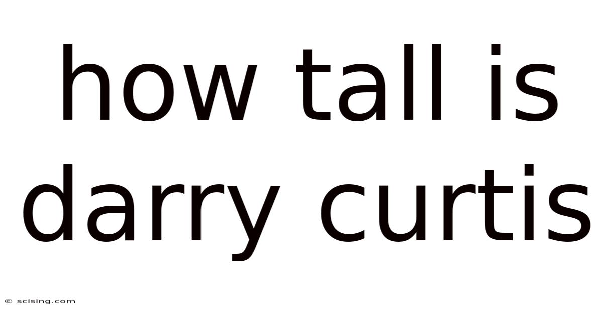 How Tall Is Darry Curtis