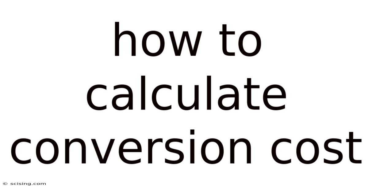 How To Calculate Conversion Cost
