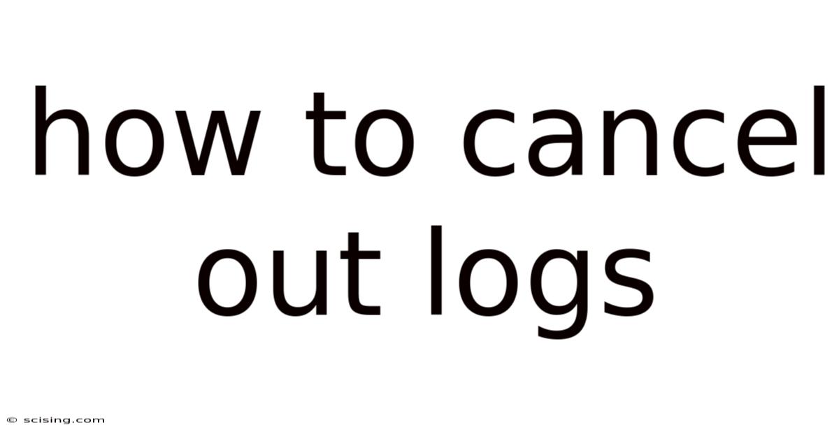 How To Cancel Out Logs