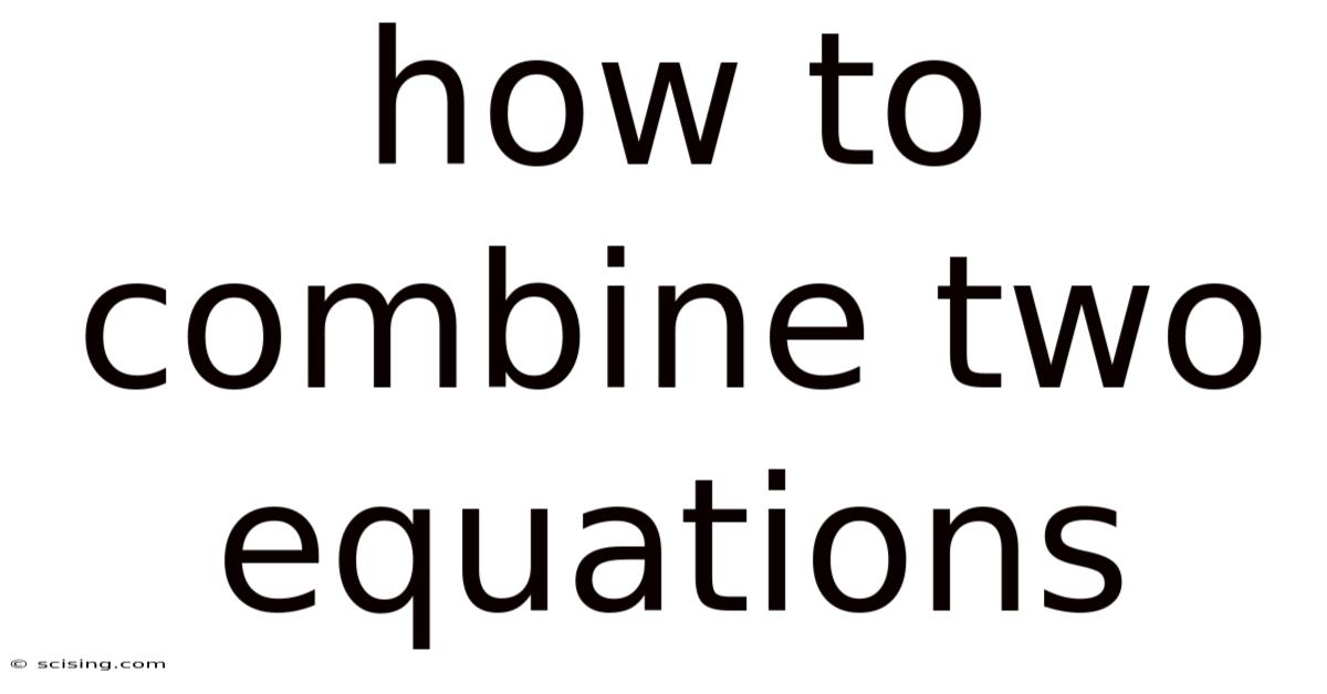 How To Combine Two Equations