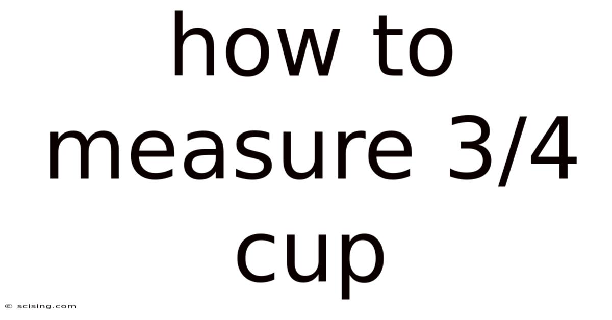 How To Measure 3/4 Cup