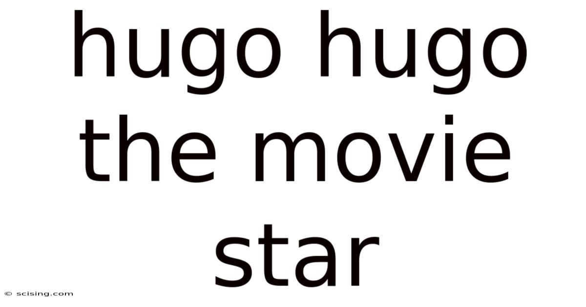 Hugo Hugo The Movie Star
