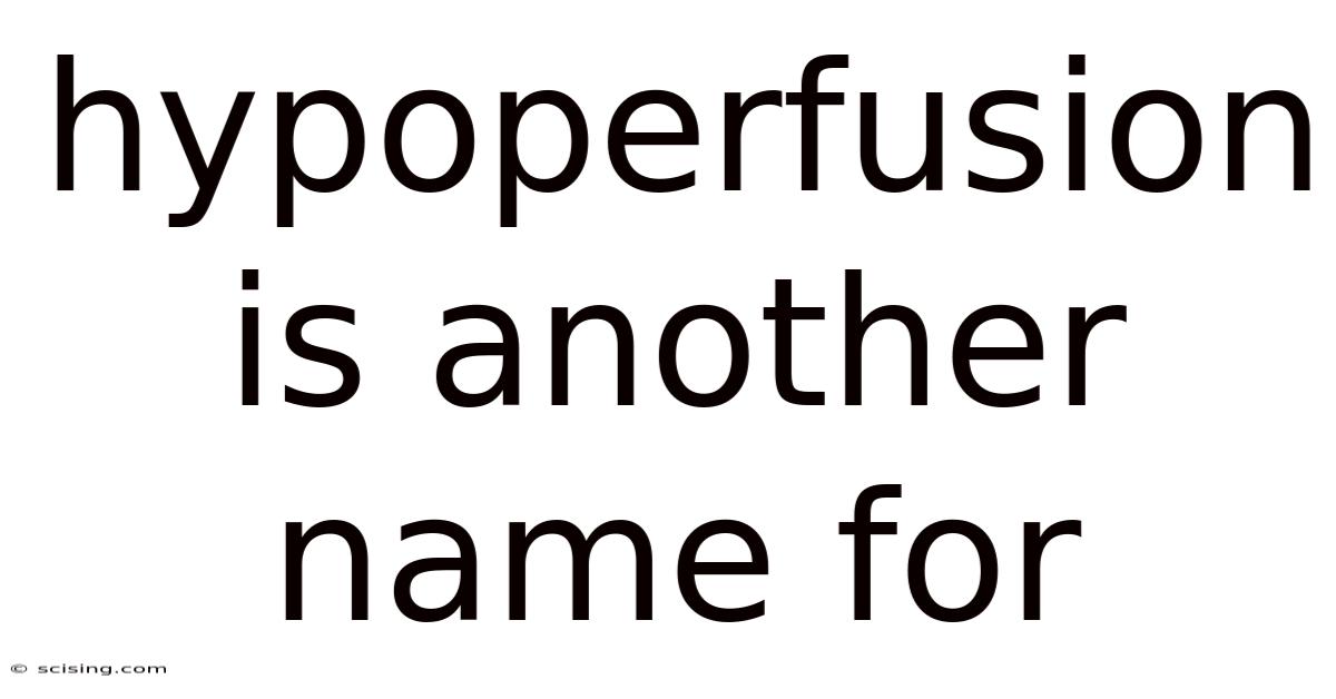 Hypoperfusion Is Another Name For