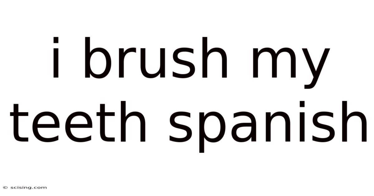 I Brush My Teeth Spanish