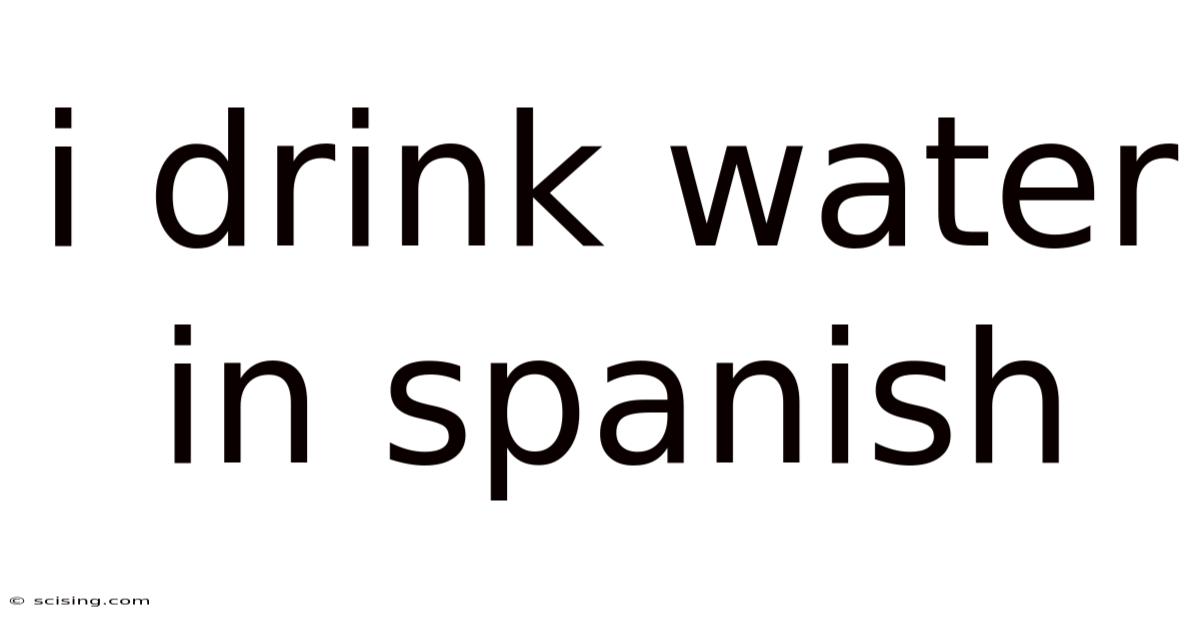 I Drink Water In Spanish