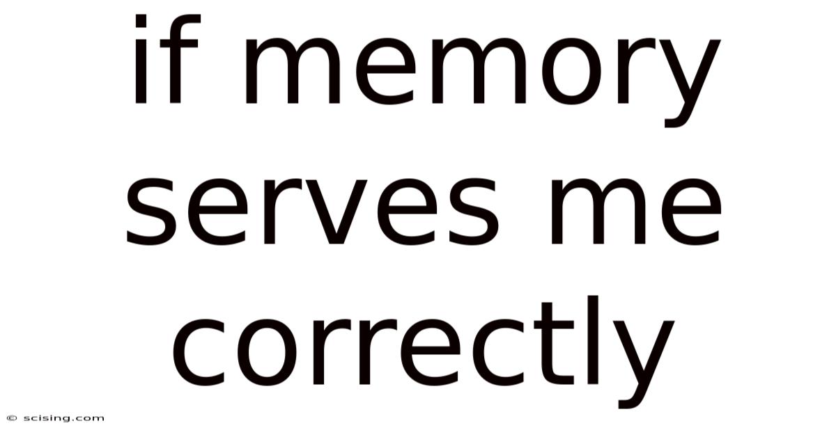 If Memory Serves Me Correctly