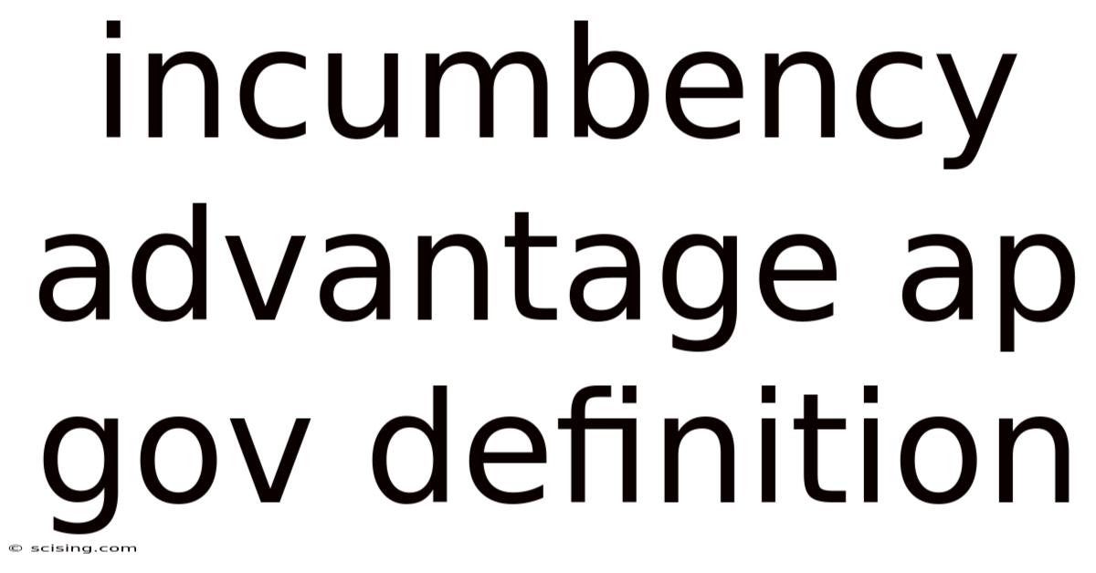 Incumbency Advantage Ap Gov Definition