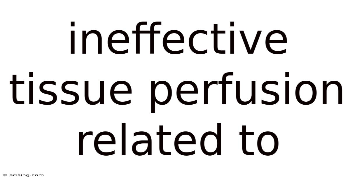 Ineffective Tissue Perfusion Related To