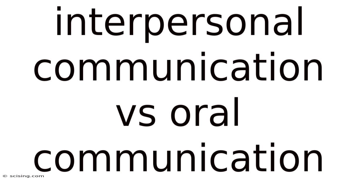 Interpersonal Communication Vs Oral Communication