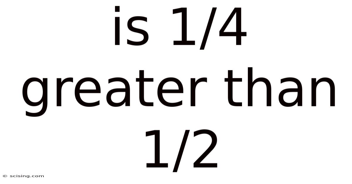 Is 1/4 Greater Than 1/2