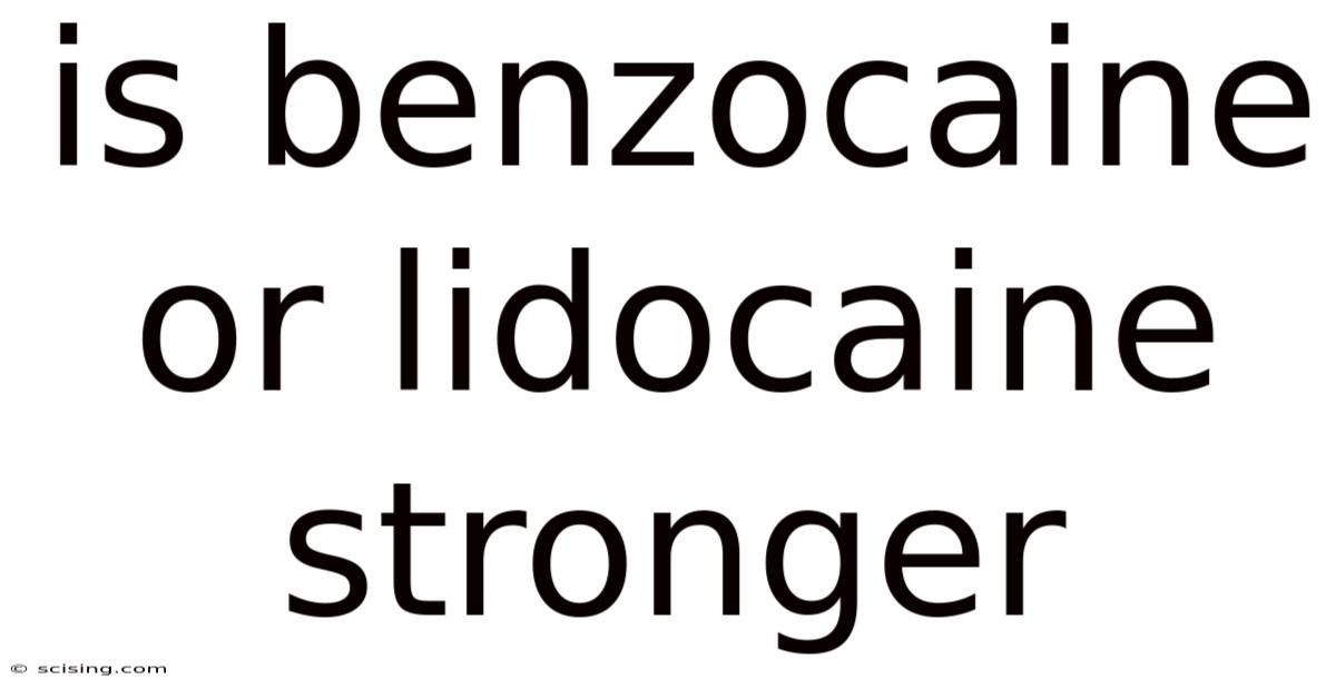Is Benzocaine Or Lidocaine Stronger