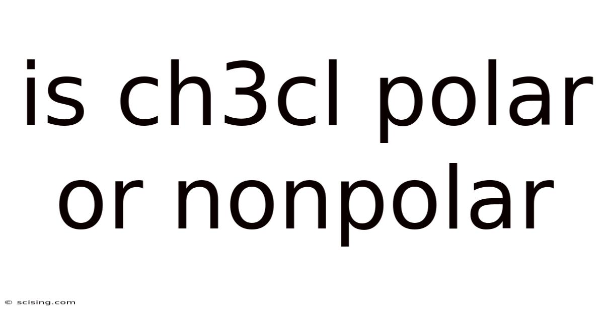Is Ch3cl Polar Or Nonpolar