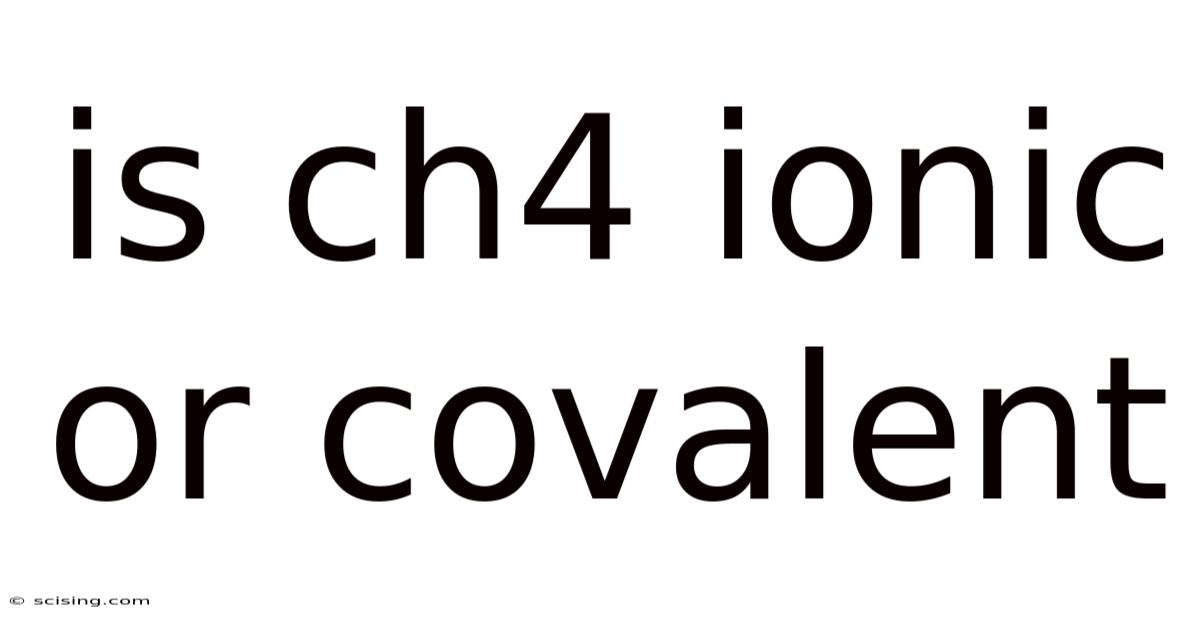Is Ch4 Ionic Or Covalent