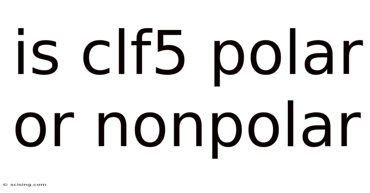 Is Clf5 Polar Or Nonpolar